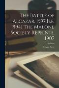 The Battle of Alcazar, 1597 [i.e. 1594] The Malone Society Reprints, 1907