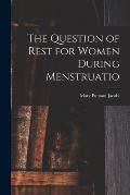 The Question of Rest for Women During Menstruatio