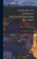 Histoire du Tribunal r?volutionnaire de Paris: Avec le Journal de ses actes; Volume 5