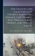 The Oranges and Their Points of Interest, Embracing Orange, East Orange, West Orange, South Orange and Orange Valley