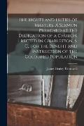 The Rights and Duties of Masters. A Sermon Preached at the Dedication of a Church, Erected in Charleston, S. C., for the Benefit and Instruction of th