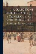 Collections sigillographiques de MM. Gustave Schlumberger et Adrien Blanchet