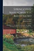 Springfield, Massachusetts Illustrated: One Hundred [i.e. 92] Pages, Containing Over One Hundred and Thirty Phototype Views of This Up-to-date City