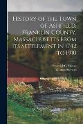 History of the Town of Ashfield, Franklin County, Massachusetts From its Settlement in 1742 to 1910