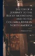 Sketch of a Journey to the Rocky Mountains and to the Columbia River in North America
