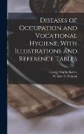 Diseases of Occupation and Vocational Hygiene, With Illustrations and Reference Tables