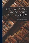 A History Of The Inns Of Court And Chancery