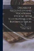 Diseases of Occupation and Vocational Hygiene, With Illustrations and Reference Tables