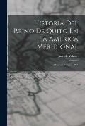 Historia Del Reino De Quito En La America Meridional: La Historia Antigua. 1841
