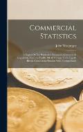 Commercial Statistics: A Digest Of The Productive Resources, Commercial Legislation, Customs Tariffs, Of All Nations. Including All British C
