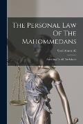 The Personal Law Of The Mahommedans: According To All The Schools