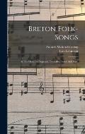 Breton Folk-songs: Set To Music (for Soprano, Contralto, Tenor And Bass)