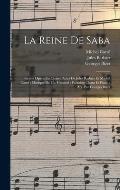 La Reine De Saba: Grand Op?ra En Quatre Actes De Jules Barbier Et Michel Carr?; Musique De Ch. Gounod; Partition Chant Et Piano; Arr. Pa