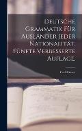 Deutsche Grammatik f?r Ausl?nder jeder Nationalit?t. F?nfte verbesserte Auflage.