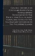 General Orders And Circulars Issued From Headquarters Department Of The Pacific And Eighth Army Corps, And Office Of The U.s. Military Governor In The