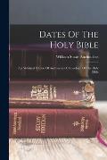 Dates Of The Holy Bible: An Abridged Edition Of Auchincloss' Chronology Of The Holy Bible