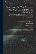 Measures Of The Double Stars Contained In The Mensurae Micrometricae Of F. G. W. Struve: Collected And Discussed With An Introduction Containing Gener