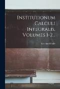 Institutionum Calculi Integralis, Volumes 1-2...