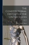The Constitutional History of the United States; Volume I