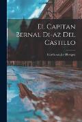 El Capitan Bernal Di-az del Castillo