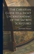The Christian Guide to a Right Understanding of the Sacred Scriptures