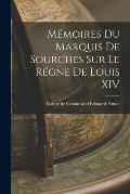 M?moires du Marquis de Sourches sur le R?gne de Louis XIV