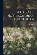 A Flora of Northumberland and Durham