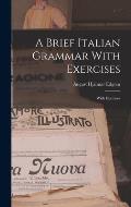 A Brief Italian Grammar With Exercises: With Exercises
