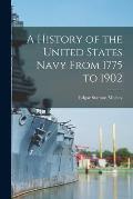 A History of the United States Navy From 1775 to 1902