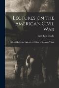 Lectures on the American Civil War: Delivered Before the University of Oxford in Easter and Trinity