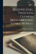 Briefwechsel Zwischen Clemens Brentano und Sophie Mereau