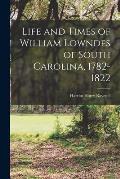 Life and Times of William Lowndes of South Carolina, 1782-1822