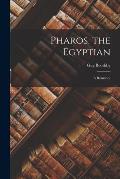 Pharos, the Egyptian; a Romance