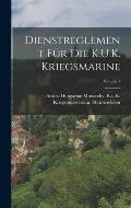 Dienstreglement F?r Die K.U.K. Kriegsmarine; Volume 1
