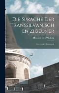 Die Sprache Der Transsilvanischen Zigeuner: Grammatik, W?rterbuch