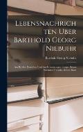 Lebensnachrichten Uber Barthold Georg Niebuhr: Aus Briefen Desselben Und Aus Erinnerungen Einiger Seiner N?chsten Freunde, Dritter Band