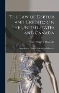 The Law of Debtor and Creditor in the United States and Canada: Adapted to the Wants of Merchants and Lawyers