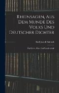 Rheinsagen, Aus Dem Munde Des Volks Und Deutscher Dichter: F?r Schule, Haus Und Wanderschaft