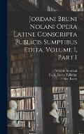 Jordani Bruni Nolani Opera Latine Conscripta Publicis Sumptibus Edita, Volume 1, part 1