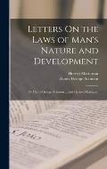 Letters On the Laws of Man's Nature and Development: By Henry George Atkinson ... and Harriet Martineau