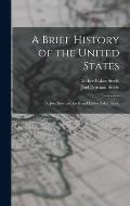 A Brief History of the United States: By Joel Dorman Steele and Esther Baker Steele