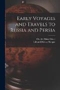 Early Voyages and Travels to Russia and Persia