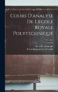 Cours D'analyse De L'?cole Royale Polytechnique; Volume 1