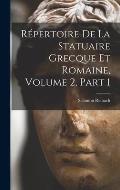 R?pertoire De La Statuaire Grecque Et Romaine, Volume 2, part 1