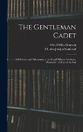 The Gentleman Cadet: His Career and Adventures at the Royal Military Academy, Woolwich: A Tale of the Past