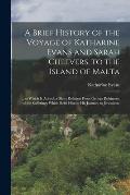 A Brief History of the Voyage of Katharine Evans and Sarah Cheevers, to the Island of Malta: ... to Which Is Added, a Short Relation From George Robin