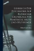 Lehrbuch Der Psychiatrie Auf Klinischer Grundlage F?r Praktische ?rzte Und Studirende