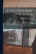 A Youthful Man-O'-Warsman: From the Diary of an English Lad ... Who Served in the British Frigate Macedonian During Her Memorable Action With the