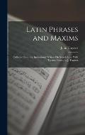 Latin Phrases and Maxims: Collected From the Institutional Writers On Scotch Law, With Tr. and Illustr., by J. Trayner