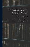 The West Point Scrap Book: A Collection of Stories, Songs, and Legends of the United States Military Academy
